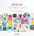 Creative Polymer Clay: Over 30 Techniques and Projects for Contemporary Wearable Art by Heidi Helyard