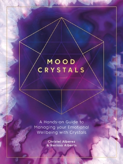 Mood Crystals: A Hands-On Guide to Using Crystals to Manage Your Emotional Wellbeing