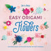 Easy Origami Flowers: 400 Pages Ready to Fold with 10 Step-By-Step Tutorials by Gaël Le Neillon