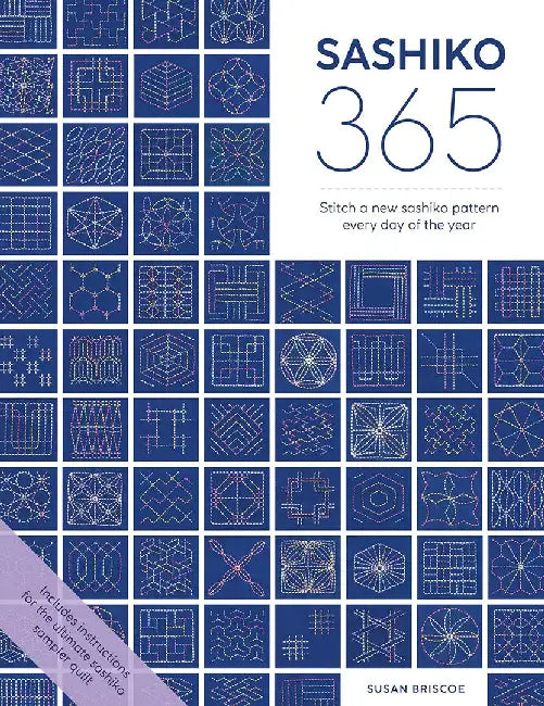 Sashiko 365: Stitch a New Sashiko Pattern Every Day of the Year and Make a Sashiko Sampler Quilt by Susan Briscoe