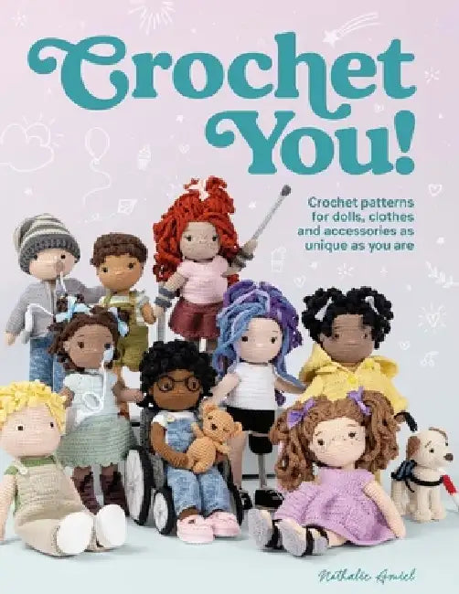 Crochet You!: Make Unique and Inclusive Dolls for All with This Crochet Pattern Collection by Nathalie Amiel