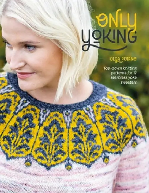 Only Yoking: Top Down Knitting Patterns for 12 Seamless Sweaters