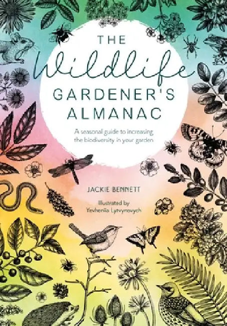 The Wildlife Gardener's Almanac: A Seasonal Guide to Increasing the Biodiversity in Your Garden by Jackie Bennett