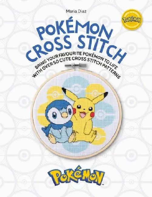Pokémon Cross Stitch: Bring Your Favorite Pokémon to Life with Over 50 Cute Cross Stitch Patterns by Maria Diaz