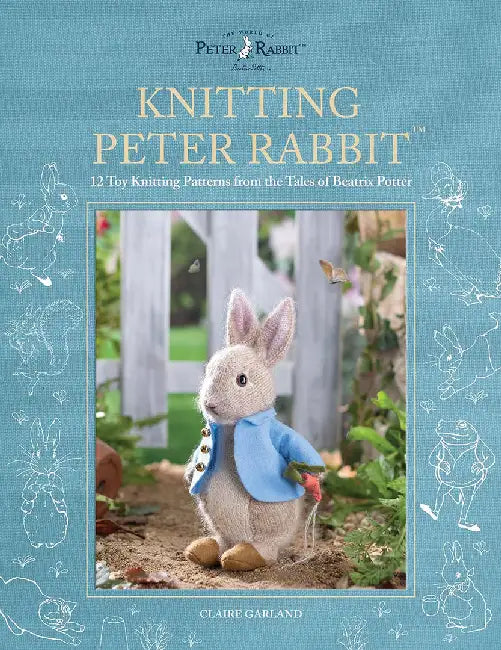 Peter Rabbit(tm) Knits: 12 Toy Knitting Patterns from the Tales of Beatrix Potter by Claire Garland