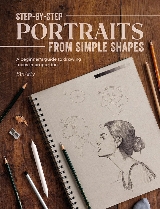 Step-By-Step Portraits from Simple Shapes: A Beginner's Guide to Drawing Faces and Figures in Proportion