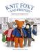 Knit Foxy and Friends: A Collection of Beginner-Friendly Knitting Patterns for a Stylish Urban Fox and His Friends by Daniella Taylor