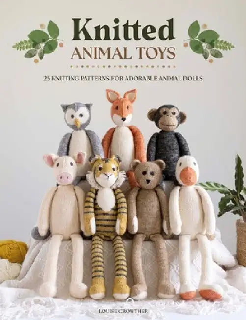 Knitted Animal Toys: 25 Knitting Patterns for Adorable Animal Dolls by Louise Crowther
