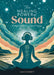 The Healing Power of Sound: A Beginner's Guide to Sound Therapy by Jane Everett