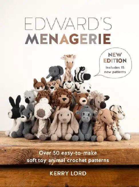Edward's Menagerie New Edition: Over 50 Easy-To-Make Soft Toy Animal Crochet Patterns by Kerry Lord