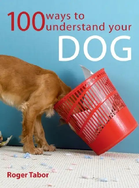 100 Ways To Understand Your Dog by Roger Tabor