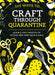 101 Ways to Craft Through Quarantine: Quick and Easy Projects to Stitch, Sew, Knit, Bead and Fold by Various
