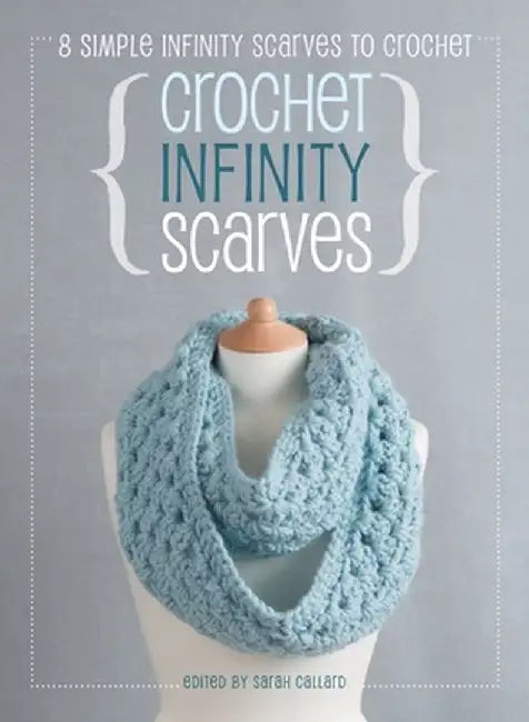 Crochet Infinity Scarves: 8 simple infinity scarves to crochet by Sarah Callard