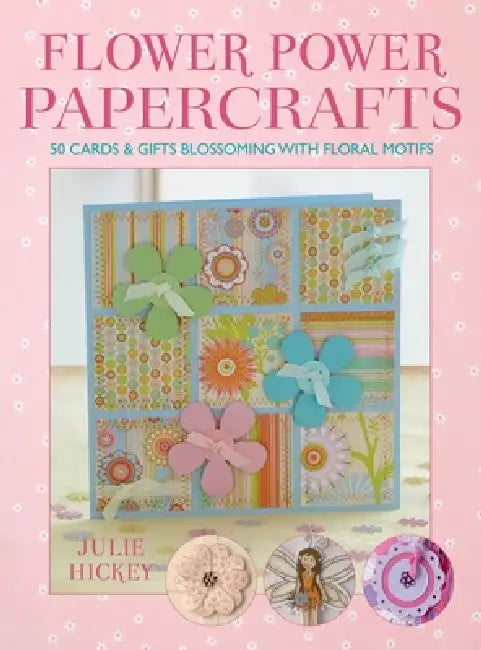 Flower Power Papercrafts by Julie Hickey