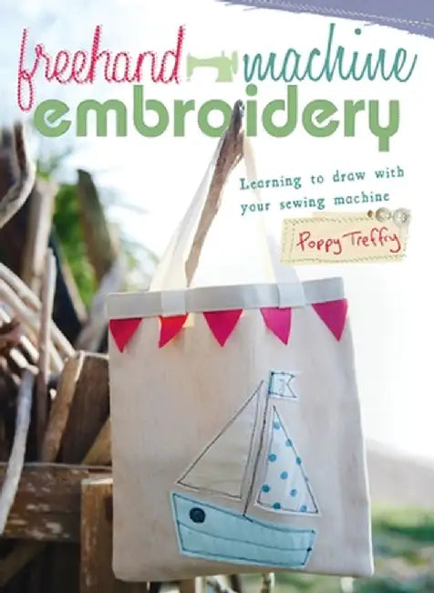 Freehand Machine Embroidery: Learning to draw with your machine by Poppy Treffry