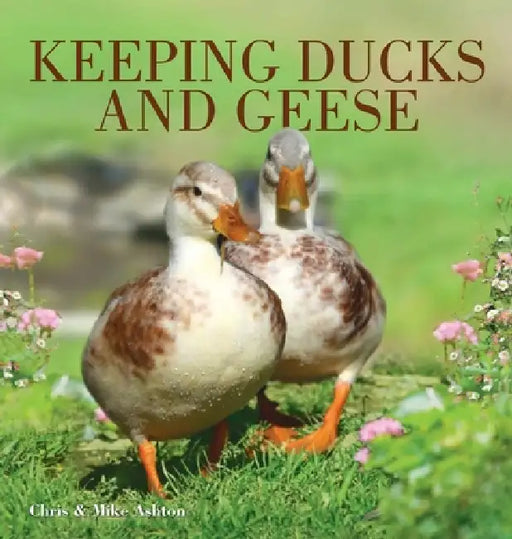 Keeping Ducks & Geese by Chris Ashton, Mike Ashton