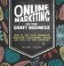 Online Marketing for Your Craft Business: How to get your handmade products discovered, shared and sold on the internet by Hilary Pullen
