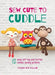 Sew Cute to Cuddle: 12 easy soft toy and stuffed animal sewing patterns by Mariska Vos-Bolman