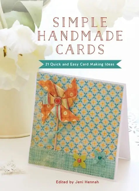 Simple Handmade Cards: 21 Quick and Easy Making Ideas by Jeni Hennah