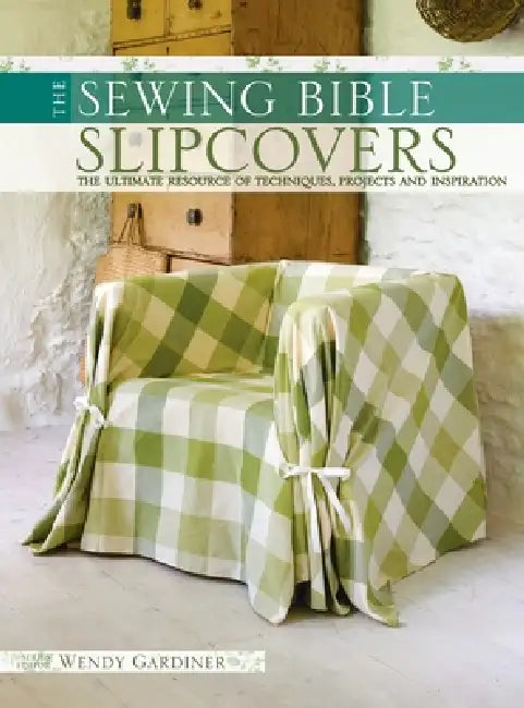 The Sewing Bible - Slip Covers by Wendy Gardiner