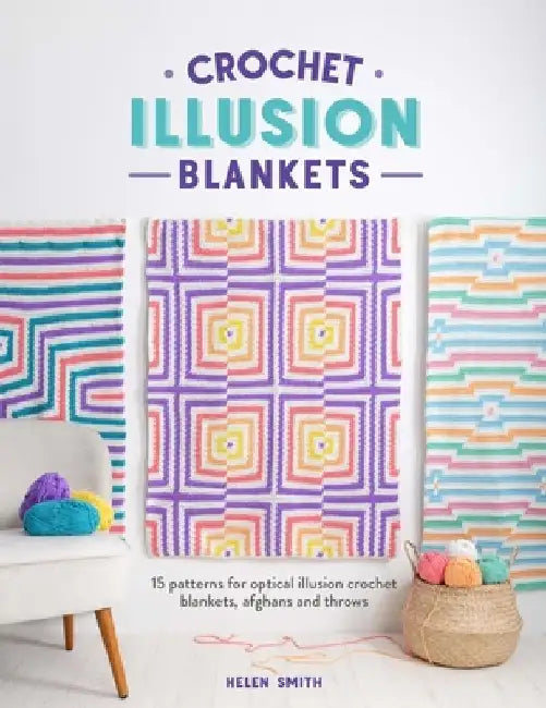 Crochet Illusion Blankets: 15 Patterns for Optical Illusion Crochet Blankets, Afghans and Throws by Helen Smith