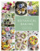 Botanical Baking: Contemporary Baking and Cake Decorating with Edible Flowers and Herbs by Juliet Sear