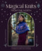 Magical Knits from the North: 18 Enchanting Knitting Patterns Inspired by Magic and Mysticism by Katinka Sarjanoja