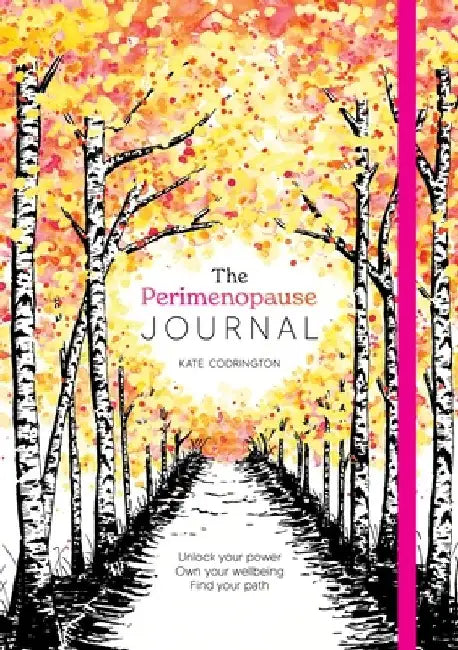 The Perimenopause Journal: Unlock Your Power, Own Your Well-Being, Find Your Path by Kate Codrington