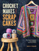 Crochet Makes from Scrapcakes: Turn Your Scrap Yarn Into Colourful Crochet Projects by Naomi Vincent