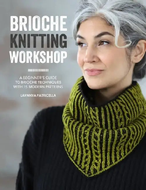 Brioche Knitting Workshop: Build Your Brioche Knitting Skills with This Beginner's Guide by Lavanya Patricella