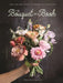 The Bouquet in a Book: Pre-Punched Pages to Press Out and Make by Prudence Rogers