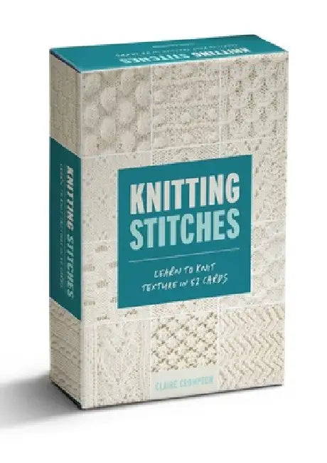 Knitting Stitches: Learn to Knit Texture in 52 Cards by Claire Crompton