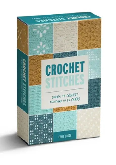 Crochet Stitches: Learn to Crochet Texture in 52 Cards by Esme Crick