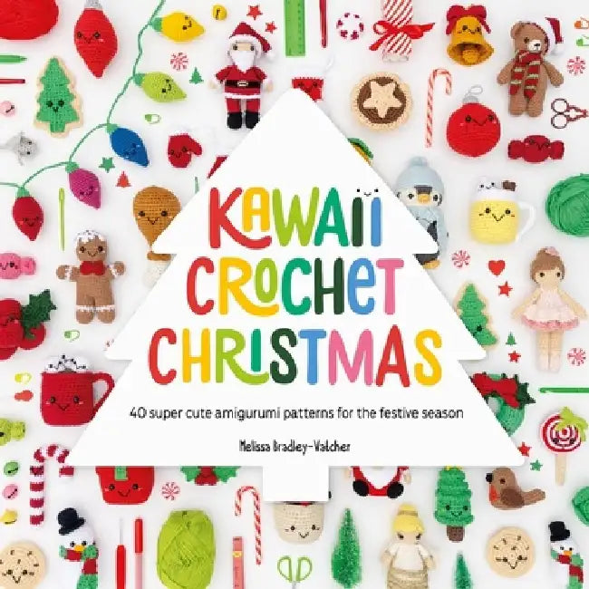Kawaii Crochet Christmas: 40 Super Cute Amigurumi Patterns for the Festive Season by Melissa (Author) Bradley-Vatcher