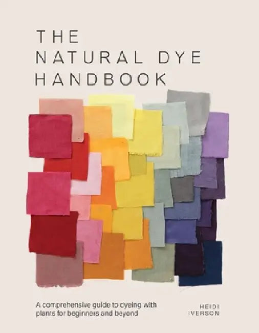 The Natural Dye Handbook by Heidi Iverson