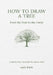 How to Draw a Tree: from the Fruit to the Forest: A Step-by-Step Course for the Nature Artist by Alex Boon