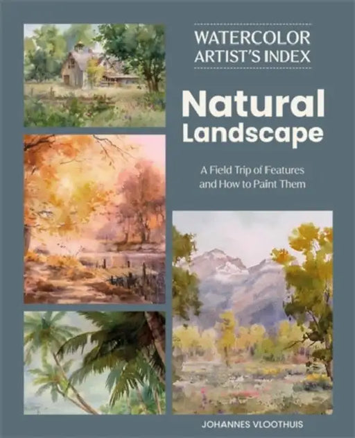 Watercolor Artist's Index of the Natural Landscape: A Field Trip of Features and How to Paint Them by Johannes Vloothuis