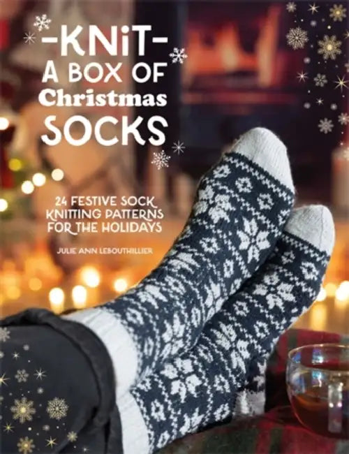 Knit a Box of Christmas Socks: 24 Festive Sock Knitting Patterns for the Holidays by Julie Ann Lebouthillier