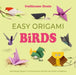 Easy Origami Birds: 400 Pages Ready to Fold with 10 Step-By-Step Tutorials by Guillaume Denis