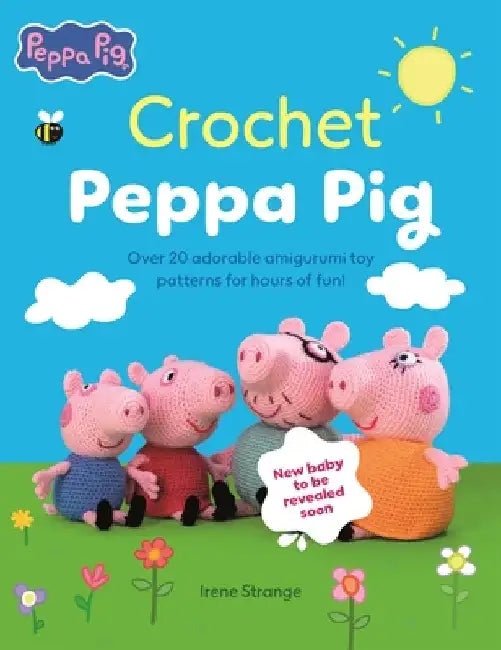 Crochet Peppa Pig: Over 20 Adorable Amigurumi Toy Patterns for Hours of Fun! by Irene Strange