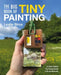 The Big Book of Tiny Painting: An Artist's Guide to Tiny Painting Outside in Ink and Watercolour by Leslie Stroz