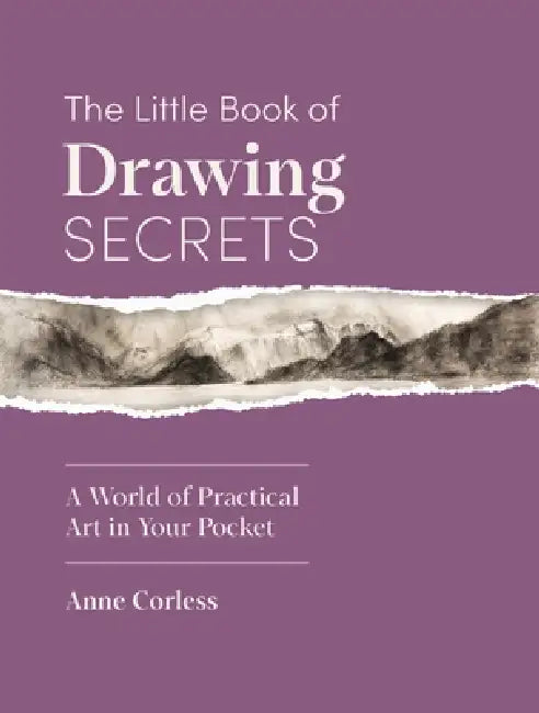 The Little Book of Drawing Secrets: A World of Practical Art in Your Pocket by Anne Corless