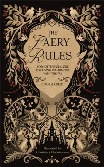 The Faery Rules: How to Live in Harmony with the Fae by Charlie Creed