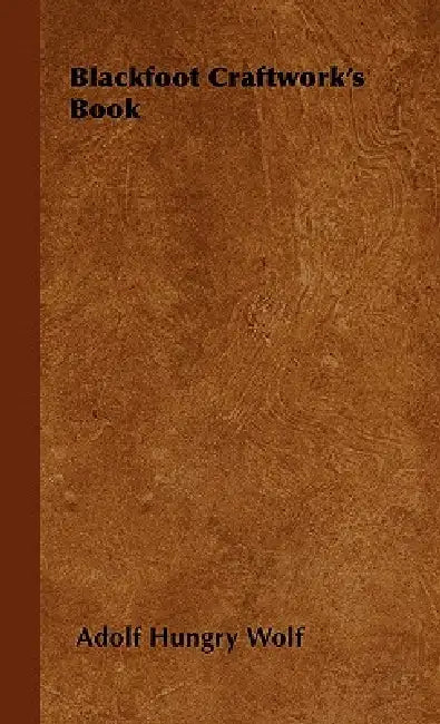 Blackfoot Craftwork's Book by Adolf Hungry Wolf