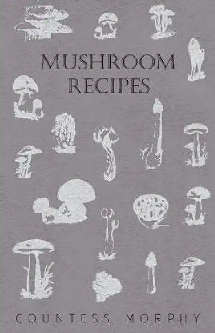 Mushroom Recipes by Countess Morphy