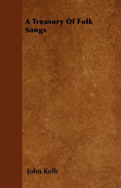 A Treasury Of Folk Songs by John Kolb