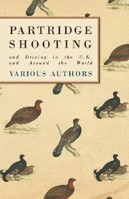 Partridge Shooting and Driving in the U.K. and Around the World by Various