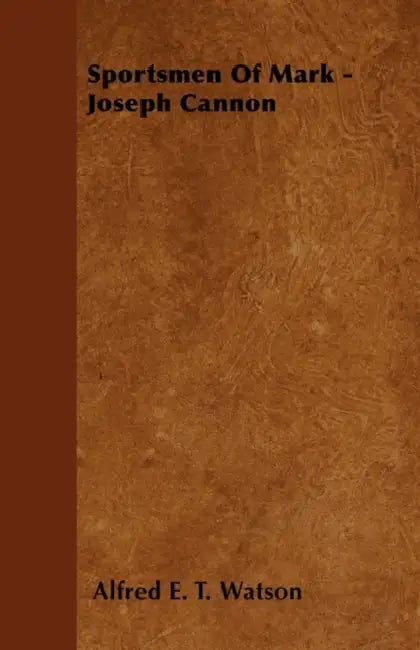 Sportsmen of Mark - Joseph Cannon by Alfred E. T. Watson