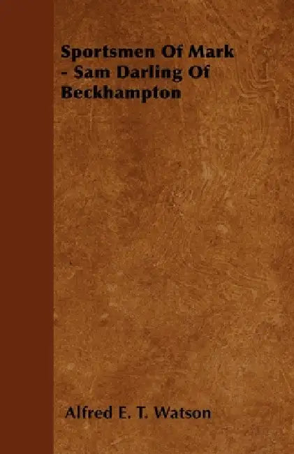 Sportsmen Of Mark - Sam Darling Of Beckhampton by Alfred E. T. Watson