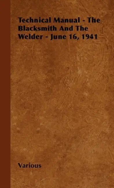 Technical Manual - The Blacksmith and the Welder - June 16, 1941 by Various